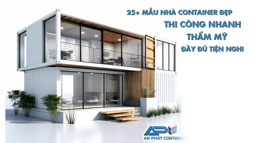 25 mẫu nhà container đẹp, thi công nhanh chóng, thẩm mỹ, đầy đủ tiện nghi